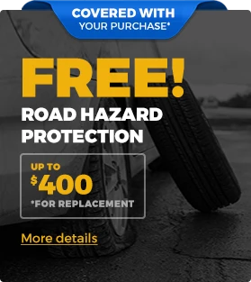 FREE! Road Hazard Protection (Up to $400 *for remplacement)